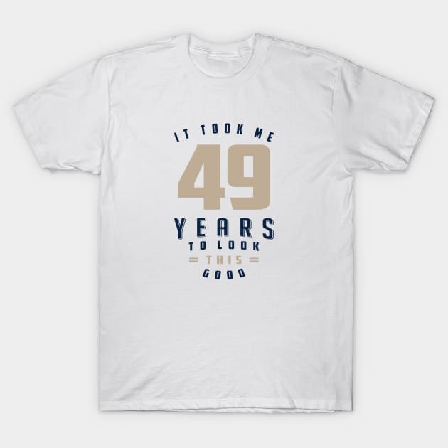 It Took Me 49 Years T-Shirt by C_ceconello